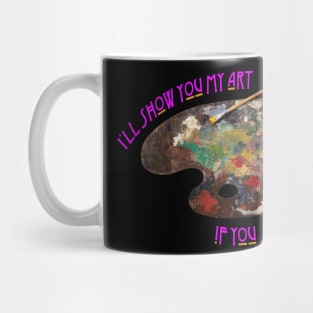 I"ll show you my art if you show me yours Mug